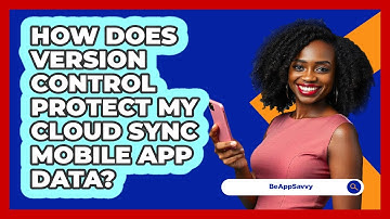 How Does Version Control Protect My Cloud Sync Mobile App Data? - Be App Savvy