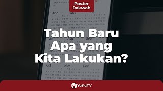 Apa yang Perlu Kita Lakukan ketika Tahun Baru? - Poster Dakwah Yufid TV