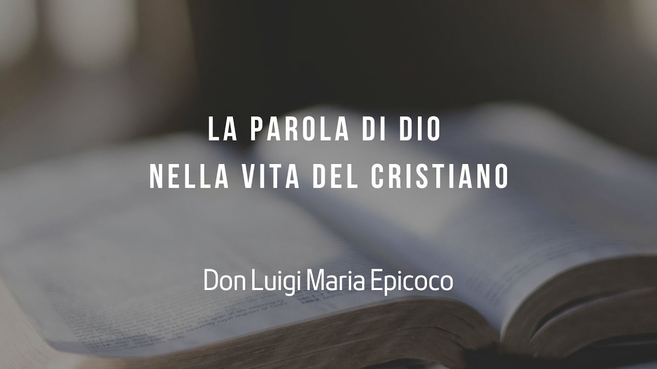 La Parola di Dio nella vita del cristiano- Don Luigi Maria Epicoco ...