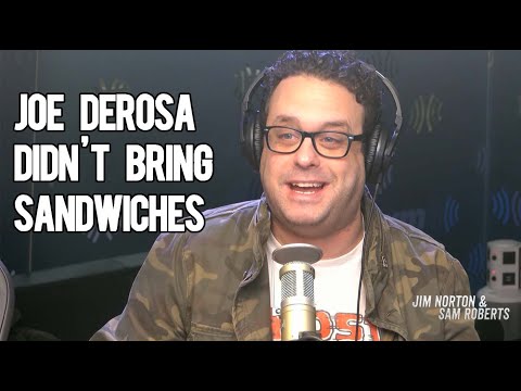Joe DeRosa Shows Up Without Sandwiches - Jim Norton & Sam Roberts