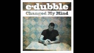 e-dubble - Changed My Mind [HQ]