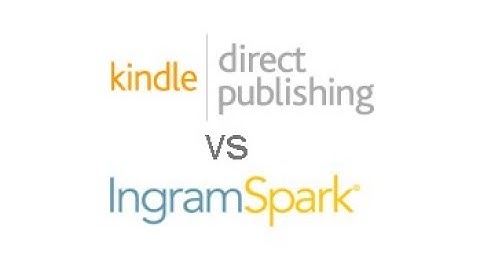 KDP vs Ingram Spark for Self Publishing