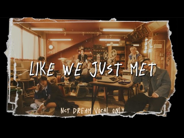 NCT DREAM Acapella - LIKE WE JUST MET (vocals only) FMV class=