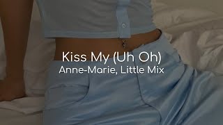Kiss My (Uh Oh) - Anne-Marie, Little Mix (lyrics)