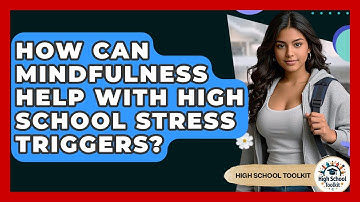 How Can Mindfulness Help With High School Stress Triggers? - High School Toolkit