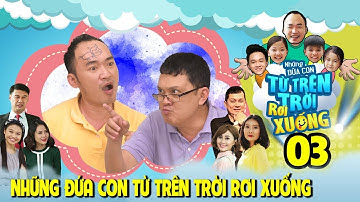 NHỮNG ĐỨA CON TỪ TRÊN TRỜI RƠI XUỐNG | TẬP 3 | Tiến Luật bị Hữu Châu nghi ngờ là tên bắt cóc trẻ con