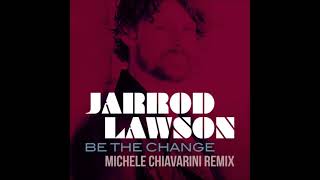 Jarrod Lawson - Be The Change (Michele Chiavarini Remix)