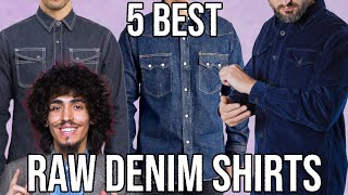 5 BEST RAW DENIM SHIRTS!
