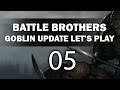 Let's Play Battle Brothers - Episode 5 (Goblin Update)