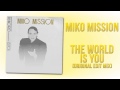 Miko Mission - The World Is You (Original Edit Mix)