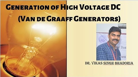 Generation of High Voltage DC part-3 (Van de Graaff Generators)