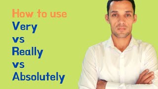 How to use '' Very vs Really vs Absolutely ''  A very short explanation