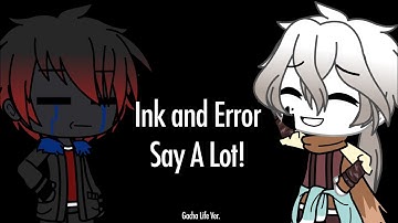 Ink And Error Say A Lot! || Gacha Life (Desc)