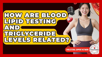 How Are Blood Lipid Testing and Triglyceride Levels Related? - Cholesterol Support Network