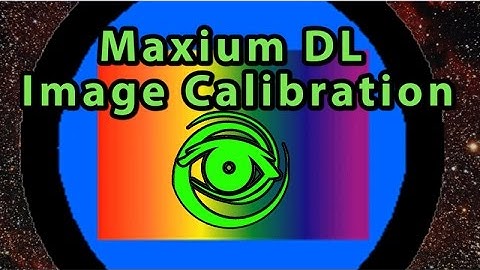 Maxium DL Image Calibration - Astrophotography