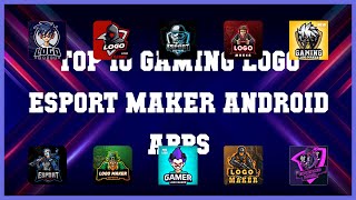 Top 10 Gaming Logo Esport Maker Android App | Review