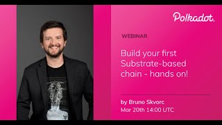 Build your First Custom Blockchain with Substrate Webinar with Bruno Skvorc