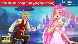Kekasih sial sang putri yang beruntung 🍀 Dongeng Bahasa Indonesia ⛈ WOA - Indonesian Fairy Tales