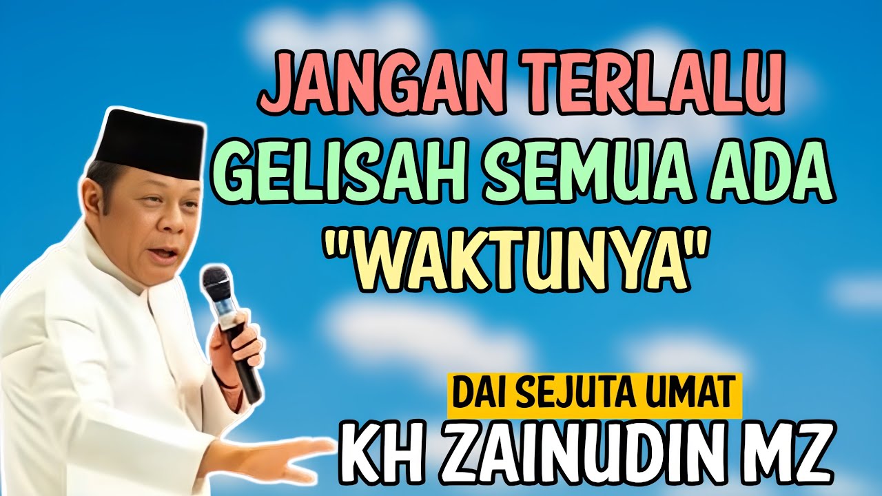 Jangan Terlalu Gelisah Semua Ada Waktunya | Kh Zainuddin Mz