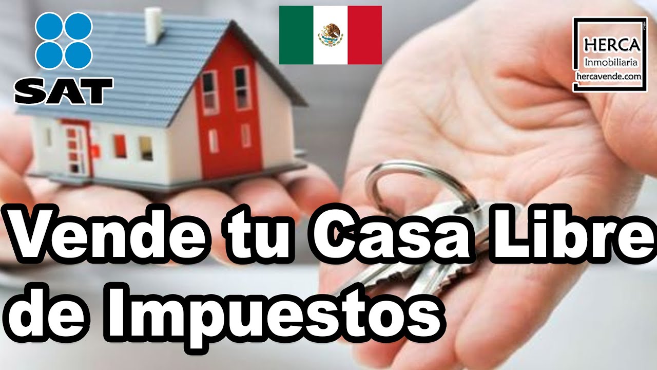 ¿Cómo vendo mi casa libre de impuestos sobre la renta ISR en México