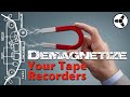 Demagnetize your cassette/tape recorders for optimal sound