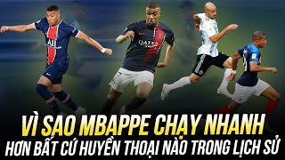 VÌ SAO MBAPPE CHẠY NHANH HƠN BẤT CỨ HUYỀN THOẠI NÀO TRONG LỊCH SỬ BÓNG ĐÁ?