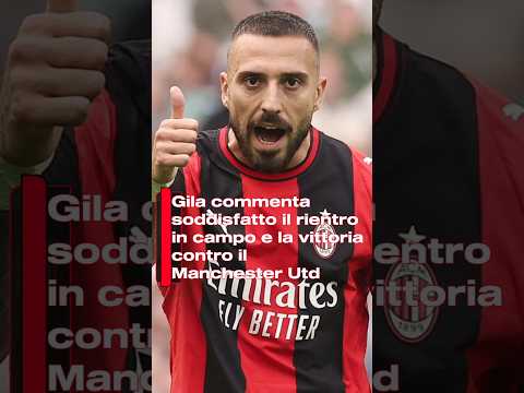 Video Gila commenta il rientro in campo e la vittoria contro il Manchester Utd