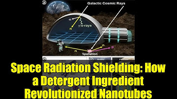 Space Radiation Shielding: How a Detergent Ingredient Revolutionized Nanotubes