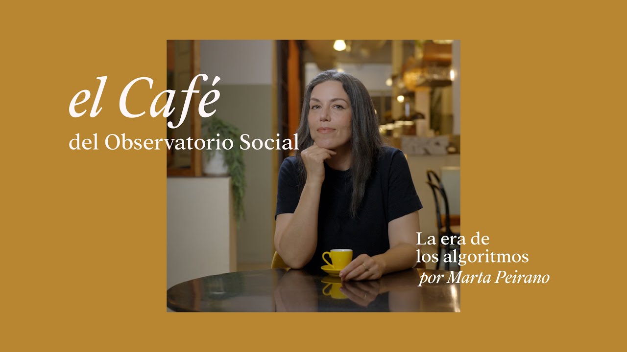 El Café del Observatorio Social | La era de los algoritmos, por Marta Peirano