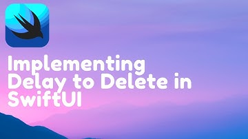 Implementing Delay to Delete Functionality in SwiftUI