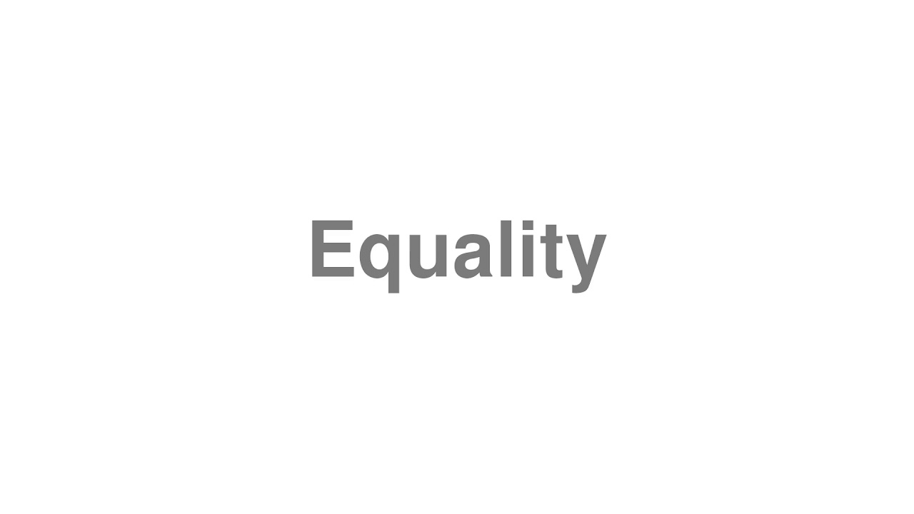 Så hurtigt som en flash medarbejder hvorfor How to Pronounce "Equality" - YouTube