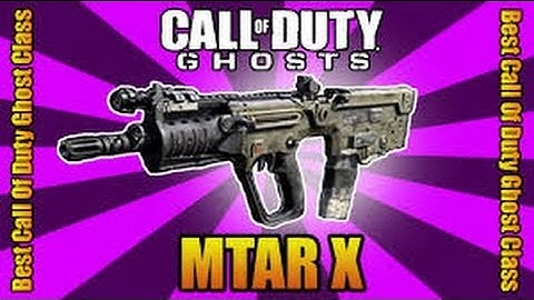 Call of Duty:Ghosts-Best Class Setup-MTAR-X