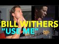 Guitar Teacher REACTS: BILL WITHERS "Use Me" | Live vs Studio