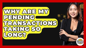 Why Are My Pending Transactions Taking So Long? - CryptoBasics360.com