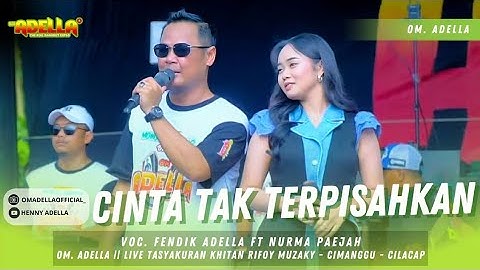 CINTA TAK TERPISAHKAN - FENDIK ADELLA FT NURMA PAEJAH || OM. ADELLA LIVE - CIMANGGU - CILACAP