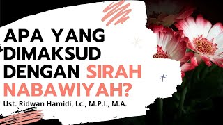 APA YANG DIMAKSUD DENGAN SIRAH NABAWIYAH ? 🟢Ust. Ridwan Hamidi, Lc., M.P.I., M.A.