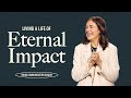 LIVING A LIFE OF ETERNAL IMPACT