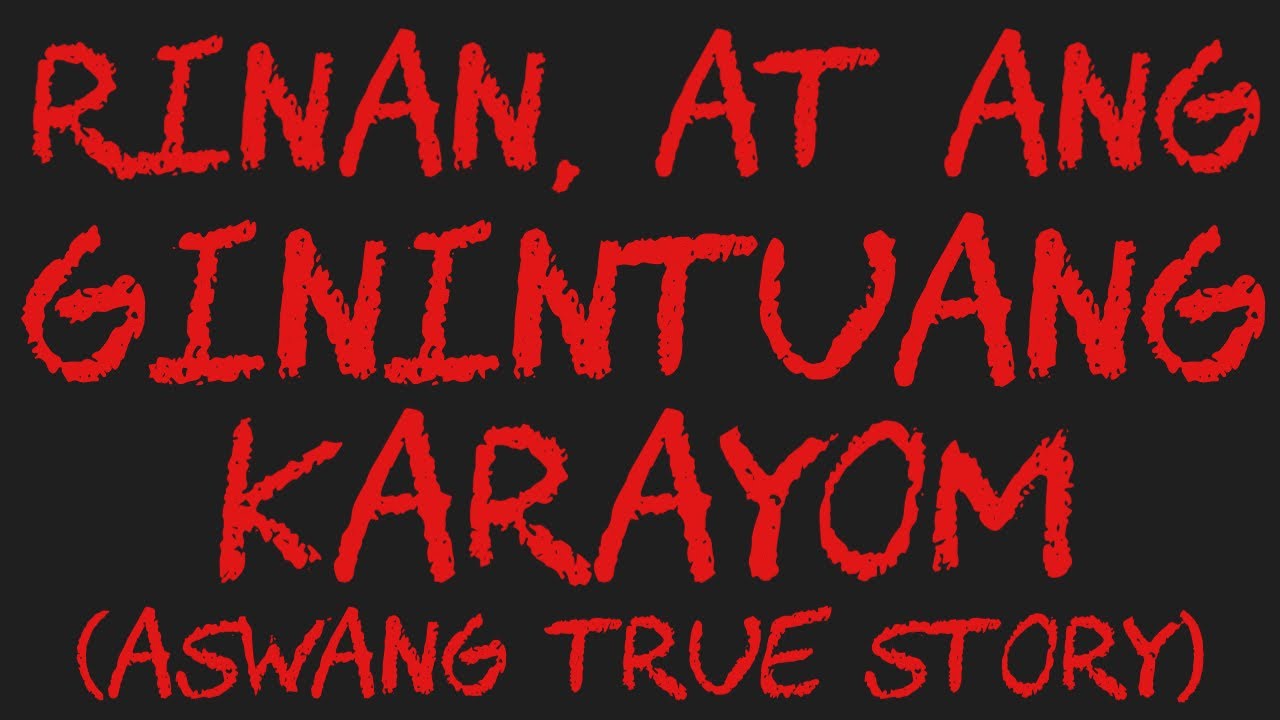 RINAN, AT ANG GININTUANG KARAYOM (Aswang True Story)