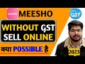BIG UPDATE 2023 🔥🔥How To Sell On Meesho Without GST Number || How to sell on meesho without GST