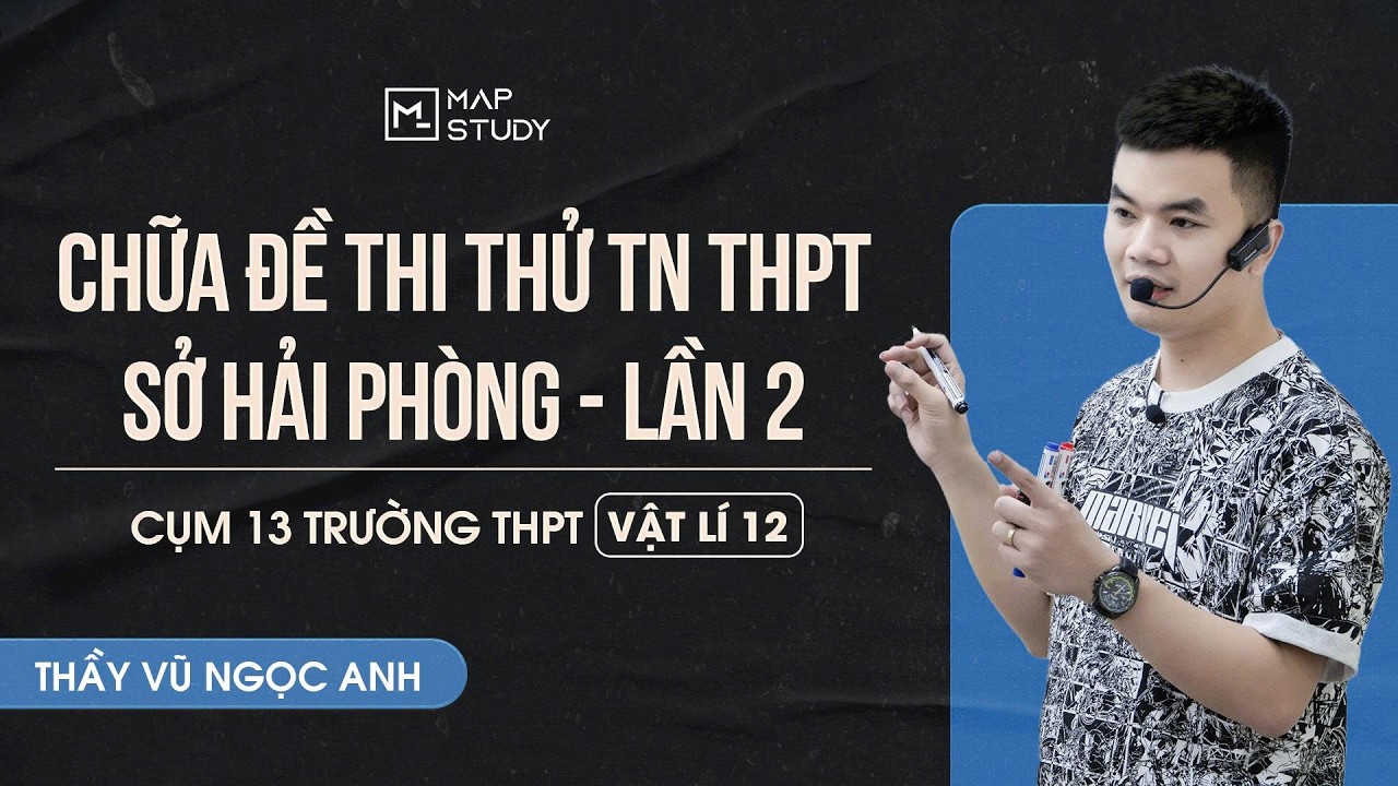 [Vật Lí 12] Chữa Đề Thi Thử Tốt Nghiệp THPT -  Lần 2 - Sở Hải Phòng | Thầy VNA