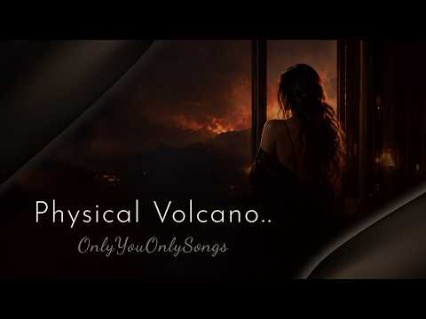 PHYSICAL VOLCANO.. | New Love Song 2026