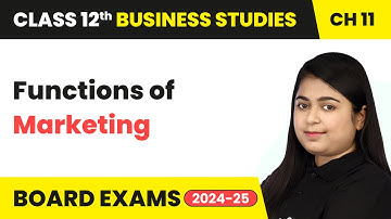 Functions of Marketing - Marketing | Class 12 Business Studies Chapter 11 | CBSE 2025-26