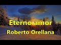 Eterno amor Roberto Orellana con Letra