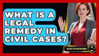 What Is A Legal Remedy In Civil Cases? - Justice System Explained