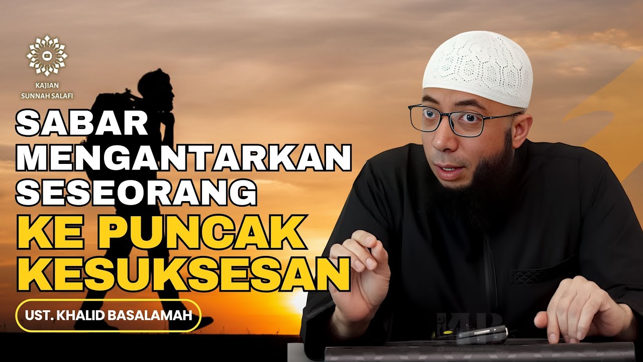 Mengapa Allah Selalu Memberi Kesuksesan kepada Orang yang Bersabar? - Ust. Khalid Basalamah #sabar