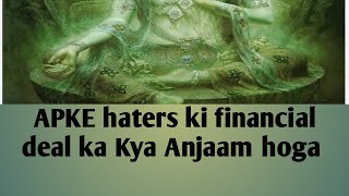 APKE haters ki financial deal ka Kya Anjaam hoga