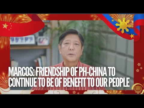 Marcos: Friendship of PH China to continue to be of benefit to our people