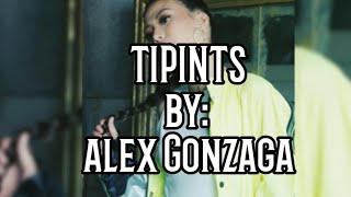 Tipints lyrics (Full)  by Alex Gonzaga