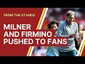 Roberto Firmino and James Milner pushed to the Liverpool supporters!