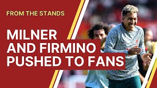 Roberto Firmino and James Milner pushed to the Liverpool supporters!